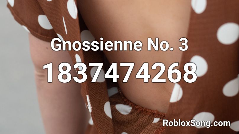 Gnossienne No. 3 Roblox ID