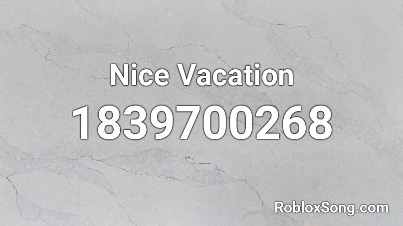 Nice Vacation Roblox ID