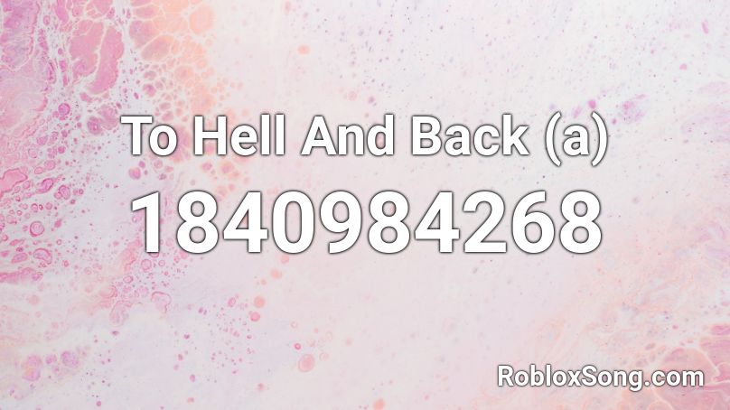 To Hell And Back (a) Roblox ID