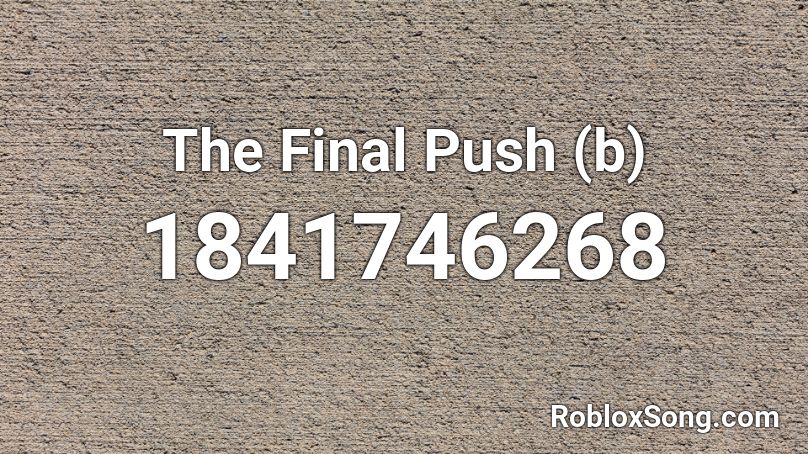 The Final Push (b) Roblox ID