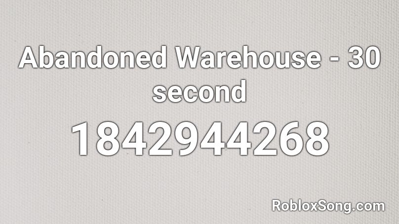 Abandoned Warehouse - 30 second Roblox ID