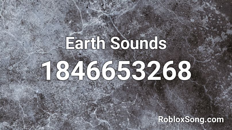 Earth Sounds Roblox ID