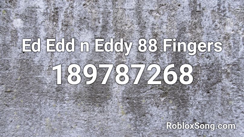 Ed Edd n Eddy 88 Fingers Roblox ID