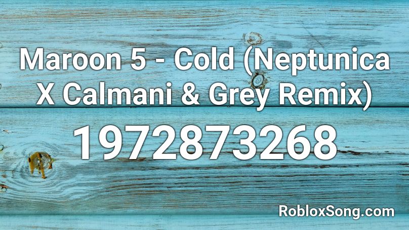 Maroon 5 - Cold (Neptunica X Calmani & Grey Remix) Roblox ID