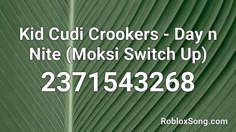 Kid Cudi  Crookers - Day n Nite (Moksi Switch Up) Roblox ID
