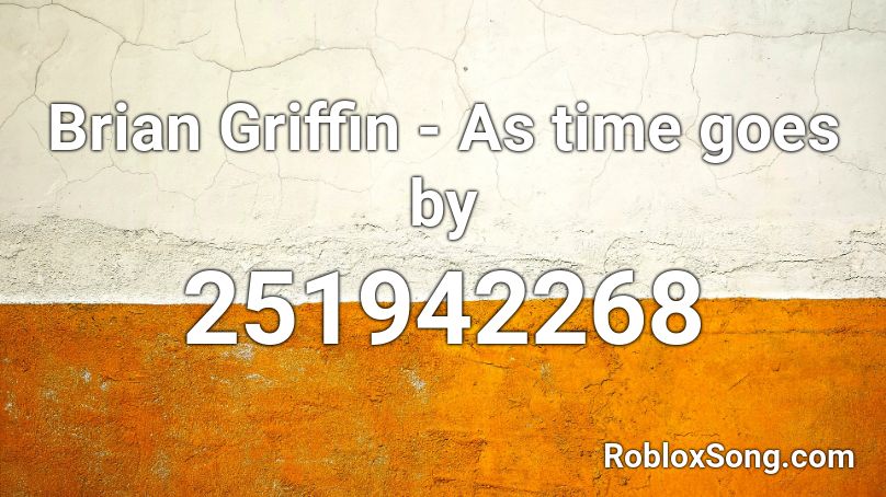 Brian Griffin - As time goes by Roblox ID
