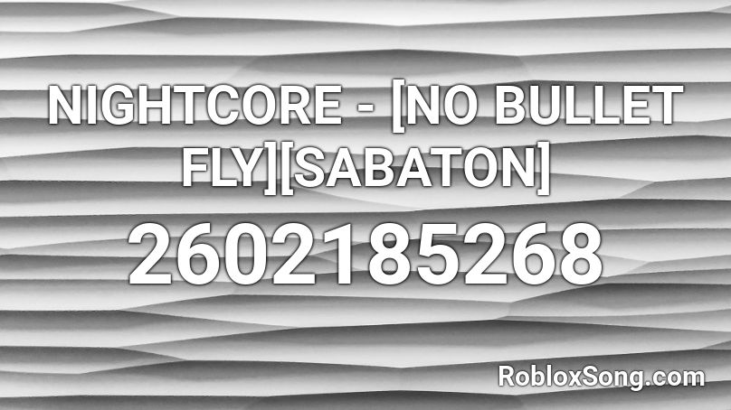 NIGHTCORE - [NO BULLET FLY][SABATON] Roblox ID