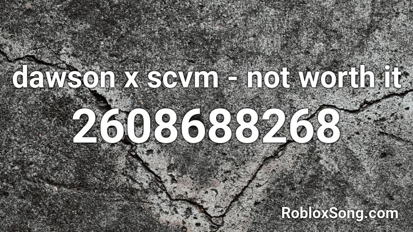 dawson x scvm - not worth it Roblox ID