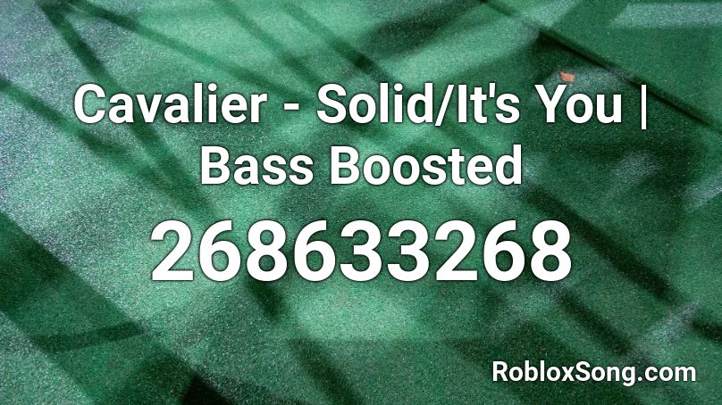Cavalier Solid It S You Bass Boosted Roblox Id Roblox Music Codes - yandere simulator roblox id