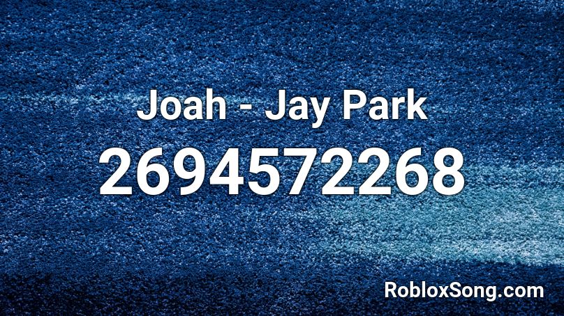 Joah Jay Park Roblox Id Roblox Music Codes - roblox id for love scars 3