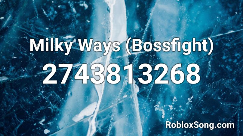 Milky Ways Bossfight Roblox Id Roblox Music Codes - milky ways roblox id