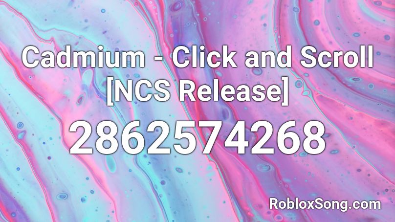 Cadmium - Click and Scroll [NCS Release] Roblox ID