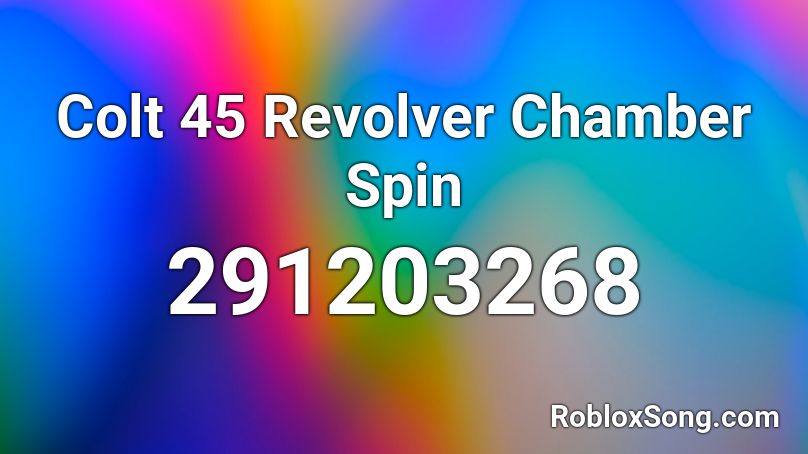 Colt 45 Revolver Chamber Spin Roblox ID