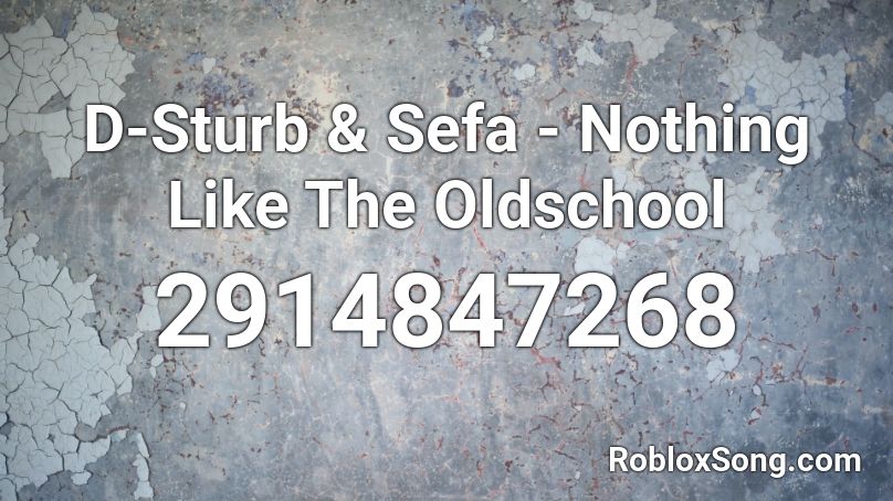 D-Sturb & Sefa - Nothing Like The Oldschool Roblox ID