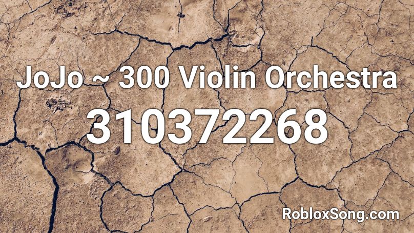 JoJo ~ 300 Violin Orchestra Roblox ID
