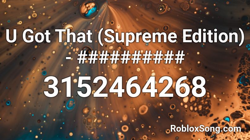 U Got That Supreme Edition Roblox Id Roblox Music Codes - u got that song roblox id