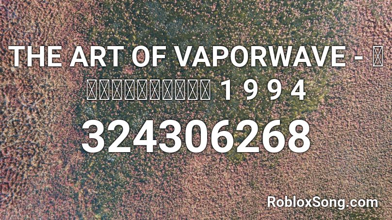 THE ART OF VAPORWAVE - 愛を行うことができます 1 9 9 4  Roblox ID
