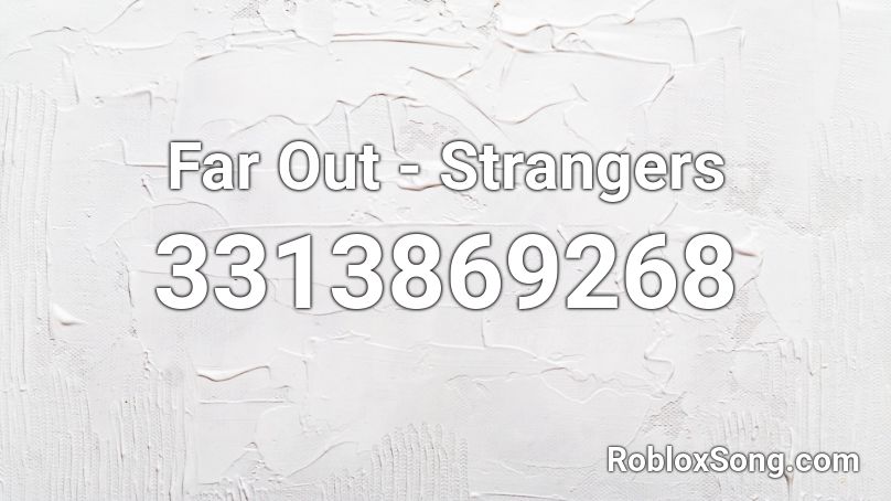 Far Out - Strangers Roblox ID