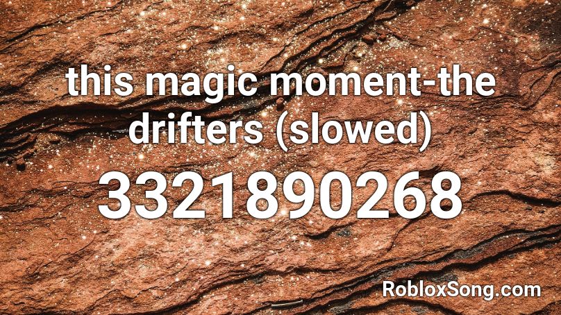 this magic moment-the drifters (slowed) Roblox ID