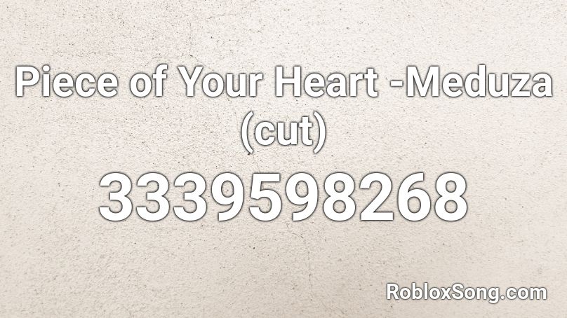 Piece of Your Heart -Meduza (cut) Roblox ID