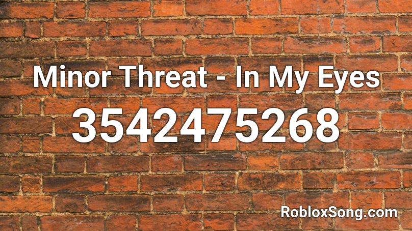 Minor Threat - In My Eyes Roblox ID