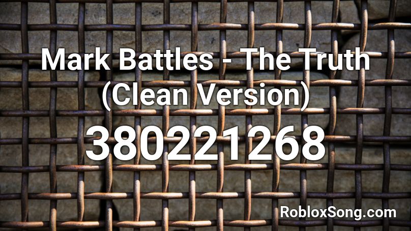 Mark Battles - The Truth (Clean Version) Roblox ID