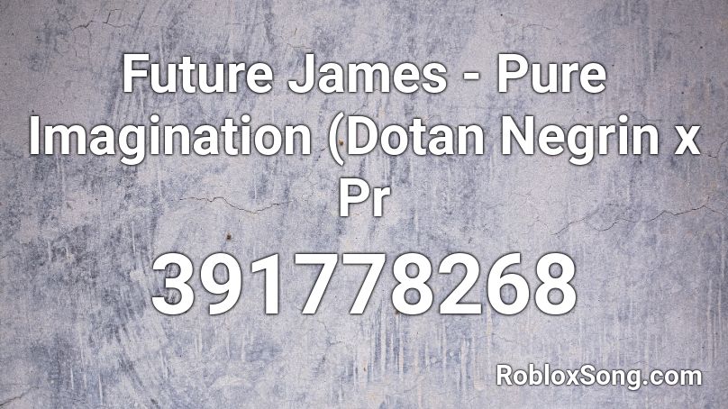 Future James - Pure Imagination (Dotan Negrin x Pr Roblox ID