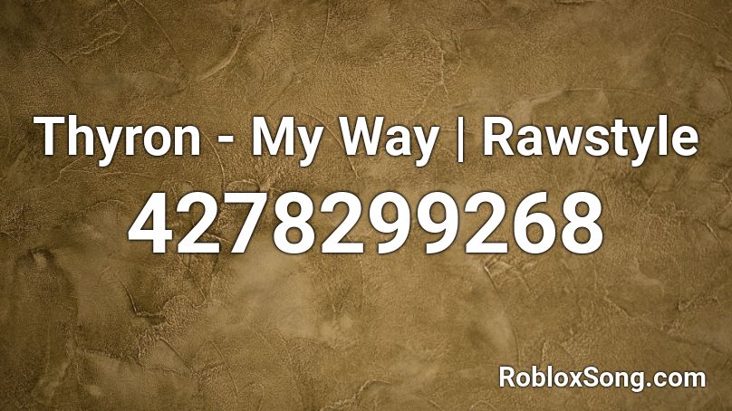 Thyron - My Way | Rawstyle Roblox ID