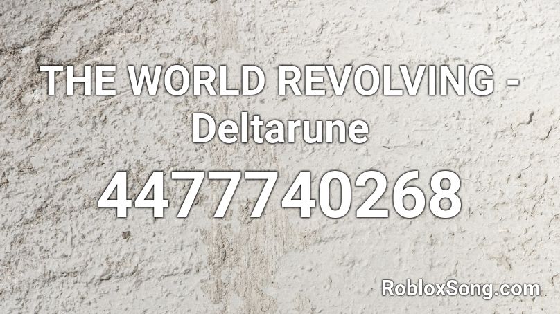 The World Revolving Deltarune Roblox Id Roblox Music Codes - roblox the world revolving music id