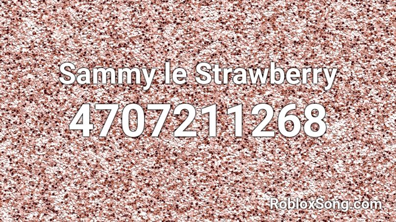 Sammy Le Strawberry Roblox Id Roblox Music Codes - codes set decal roblox