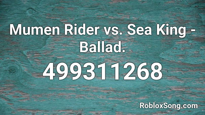 Mumen Rider vs. Sea King -Ballad. Roblox ID
