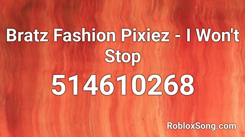 Bratz Fashion Pixiez I Won T Stop Roblox Id Roblox Music Codes - screeching noise roblox id