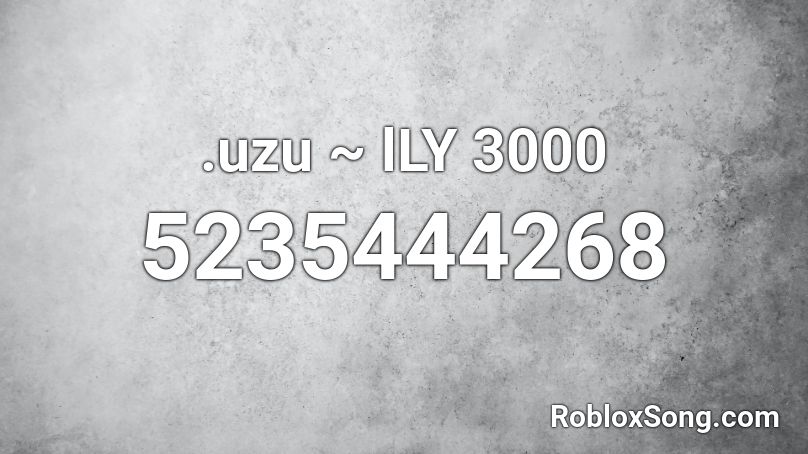 .uzu ~ lLY 3000 Roblox ID