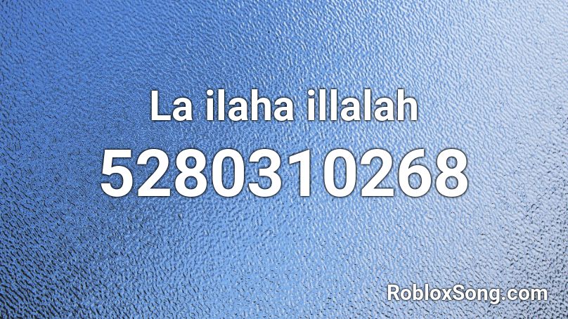 La ilaha illalah Roblox ID