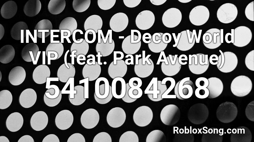 INTERCOM - Decoy World VIP (feat. Park Avenue) Roblox ID