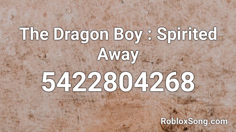 The Dragon Boy Spirited Away Roblox Id Roblox Music Codes - lost boy roblox id