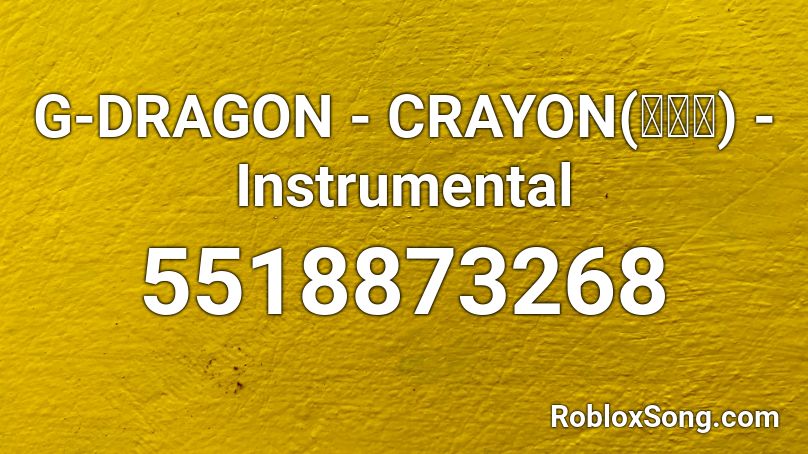 G-DRAGON - CRAYON(크레용) - Instrumental Roblox ID