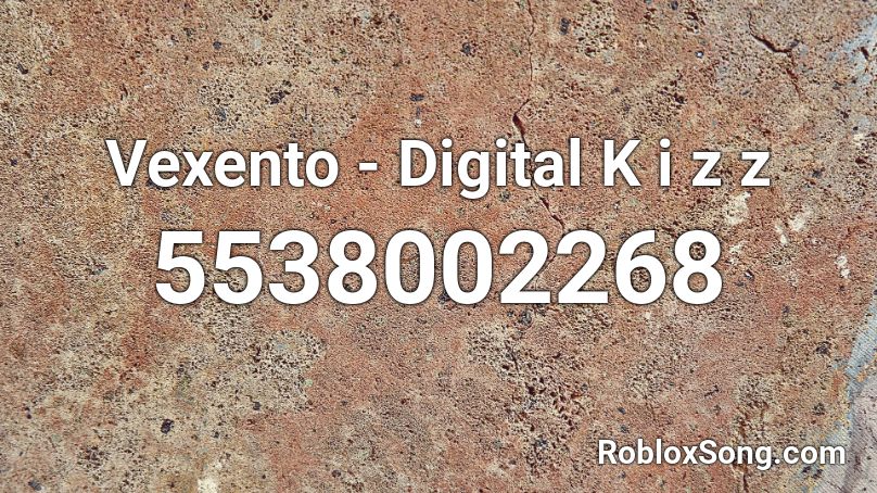 Vexento - Digital K i z z Roblox ID