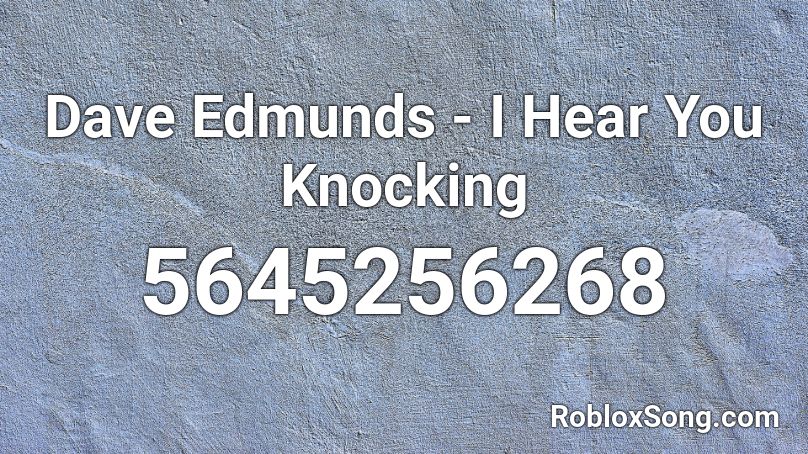 Dave Edmunds - I Hear You Knocking Roblox ID
