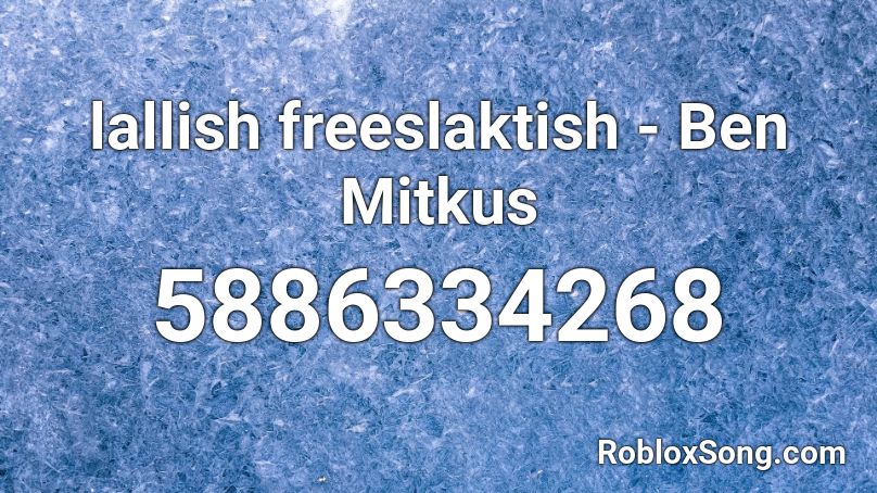 lallish freeslaktish - Ben Mitkus  Roblox ID