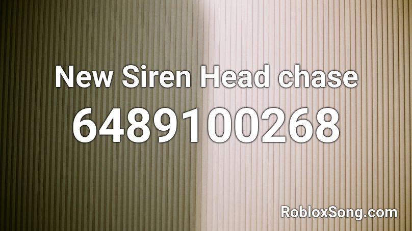 New Siren Head Chase Roblox Id Roblox Music Codes - roblox new head