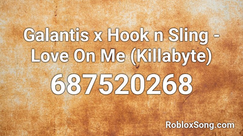 Galantis x Hook n Sling - Love On Me (Killabyte) Roblox ID