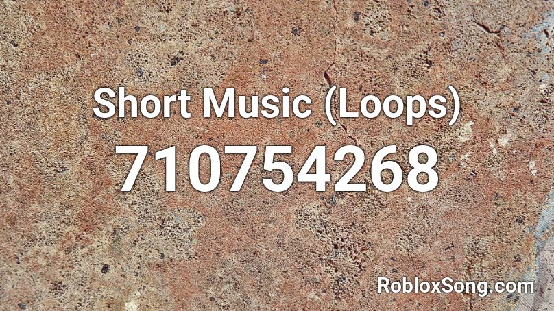 Short Music (Loops) Roblox ID