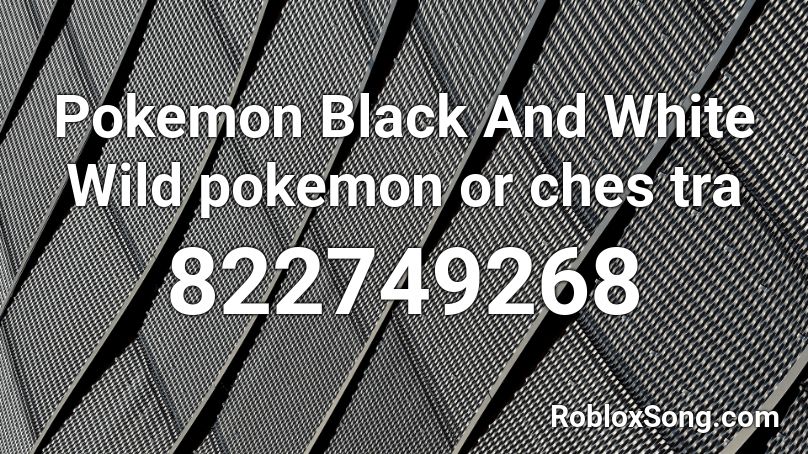 Pokemon Black And White Wild pokemon or ches tra Roblox ID