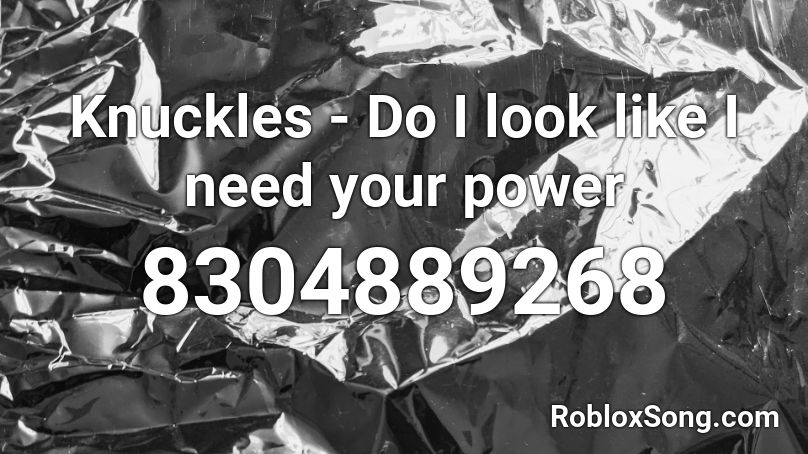 Knuckles - Do I look like I need your power Roblox ID