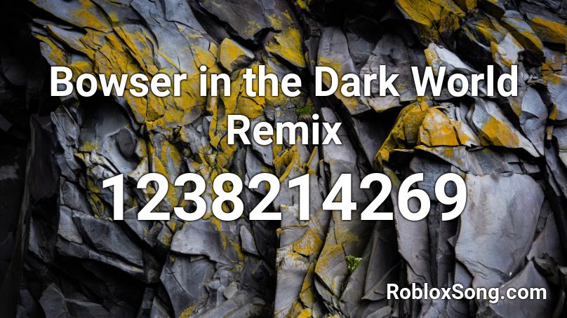 Bowser in the Dark World Remix Roblox ID
