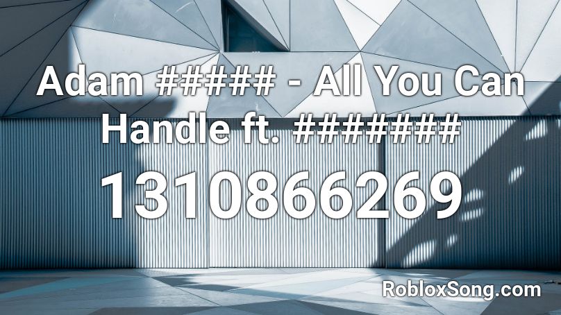 Adam All You Can Handle Ft Roblox ID Roblox Music Codes 1310866269 