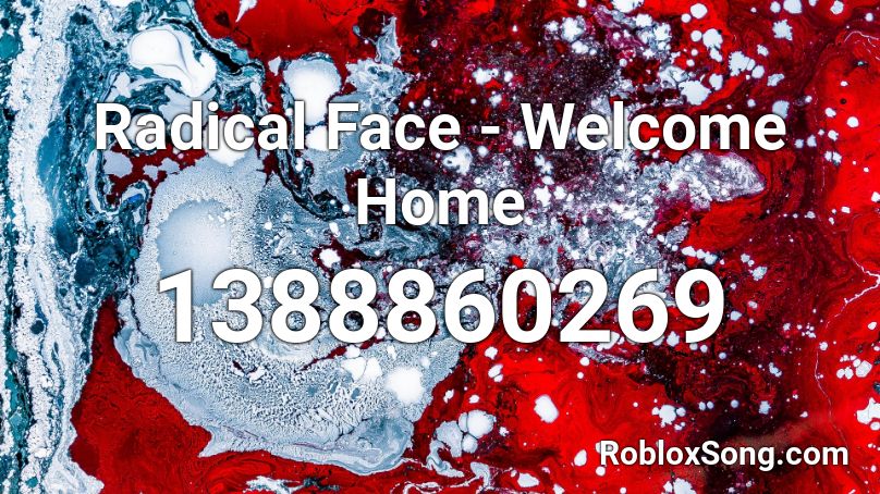 Radical Face Welcome Home Roblox Id Roblox Music Codes - welcome roblox id