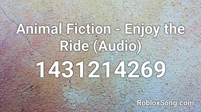 Animal Fiction - Enjoy the Ride (Audio) Roblox ID