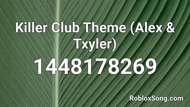 Killer Club Theme (Alex & Txyler) Roblox ID